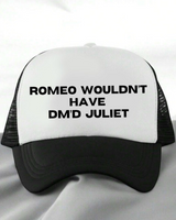 Black and white cap with text 'ROMEO WOULDN'T HAVE DM'D JULIET' on a white background