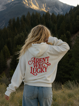 Aren't We Lucky Hoodie