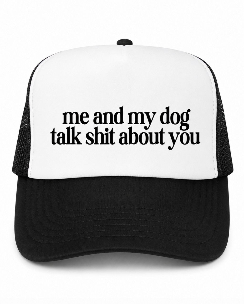 Me And My Dog Talk Shit About You Trucker Hat