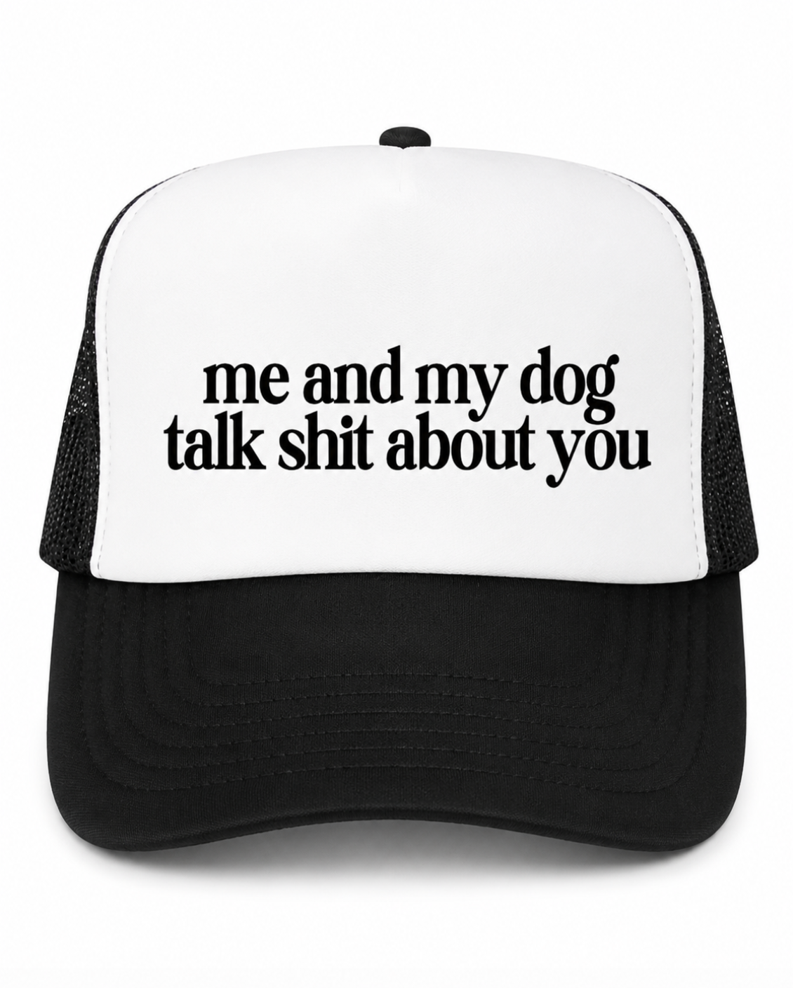 Me And My Dog Talk Shit About You Trucker Hat