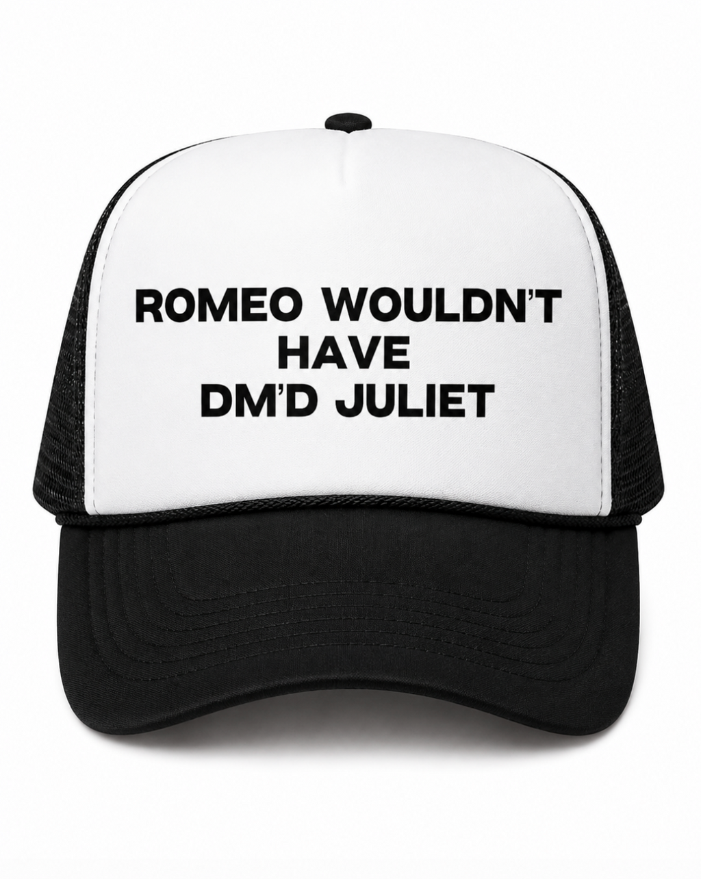 Romeo Wouldn't Have DM'd Juliet Trucker Hat