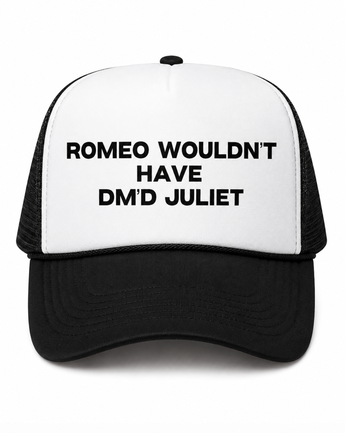 Romeo Wouldn't Have DM'd Juliet Trucker Hat