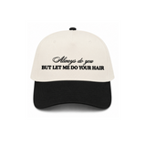 Always Do You But Let Me Do Your Hair Canvas Hat