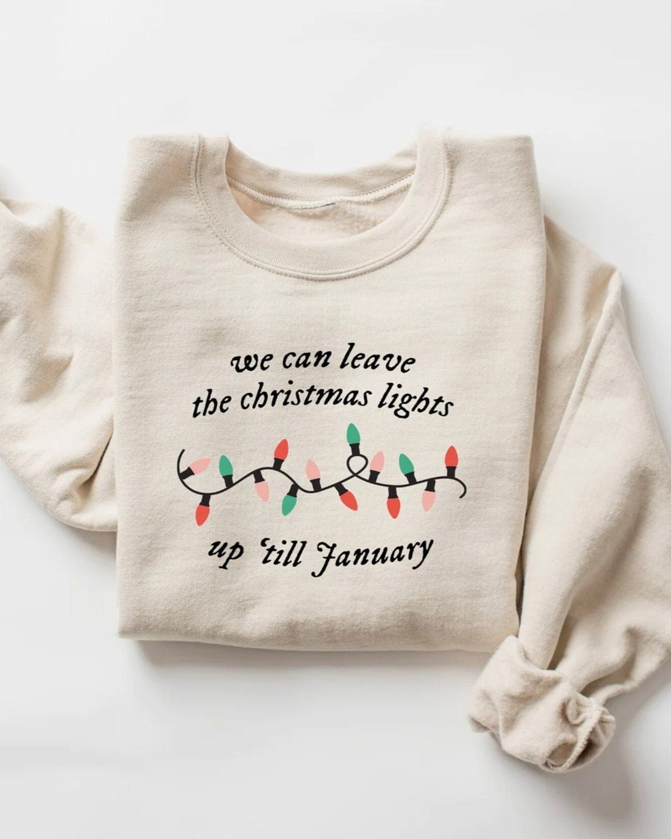 We Can Leave The Christmas Lights Up 'Til January Crewneck