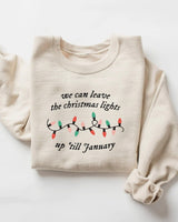 We Can Leave The Christmas Lights Up 'Til January Crewneck