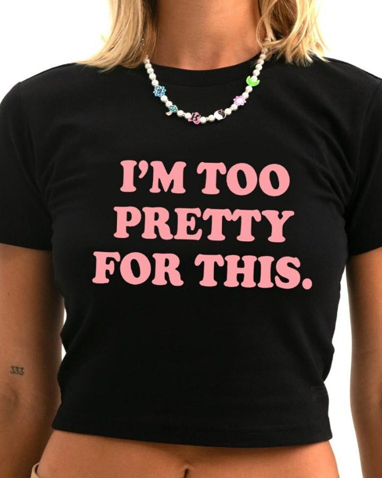 Too Pretty For This Baby Tee