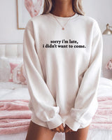 Sorry I'm Late I Didn't Want To Come Crewneck