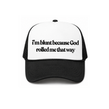 I'm Blunt Because God Rolled Me That Way Trucker Hat