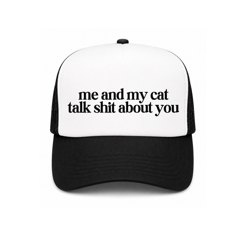 Me & My Cat Talk Shit About You Trucker Hat