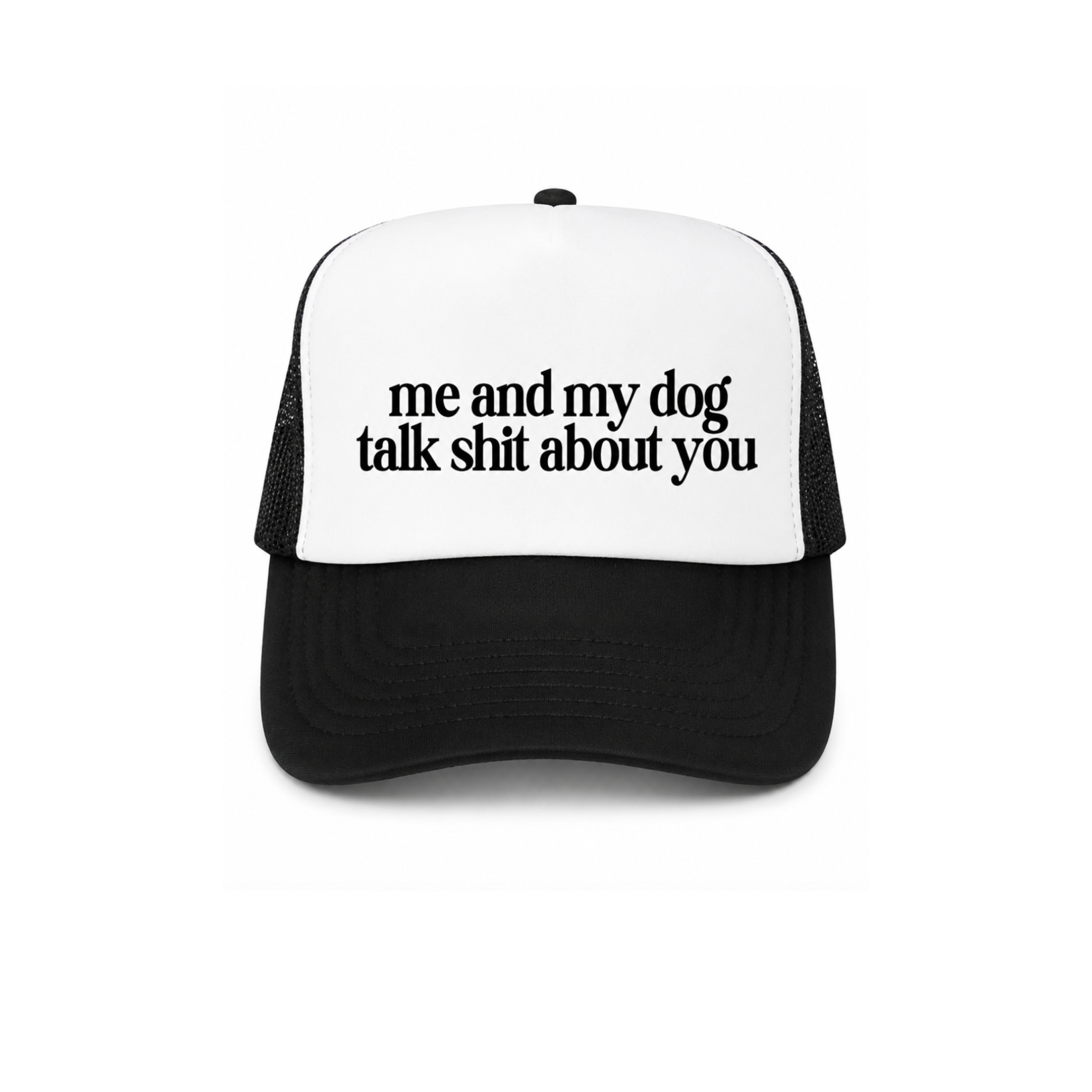 Me And My Dog Talk Shit About You Trucker Hat