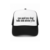 Me And My Dog Talk Shit About You Trucker Hat