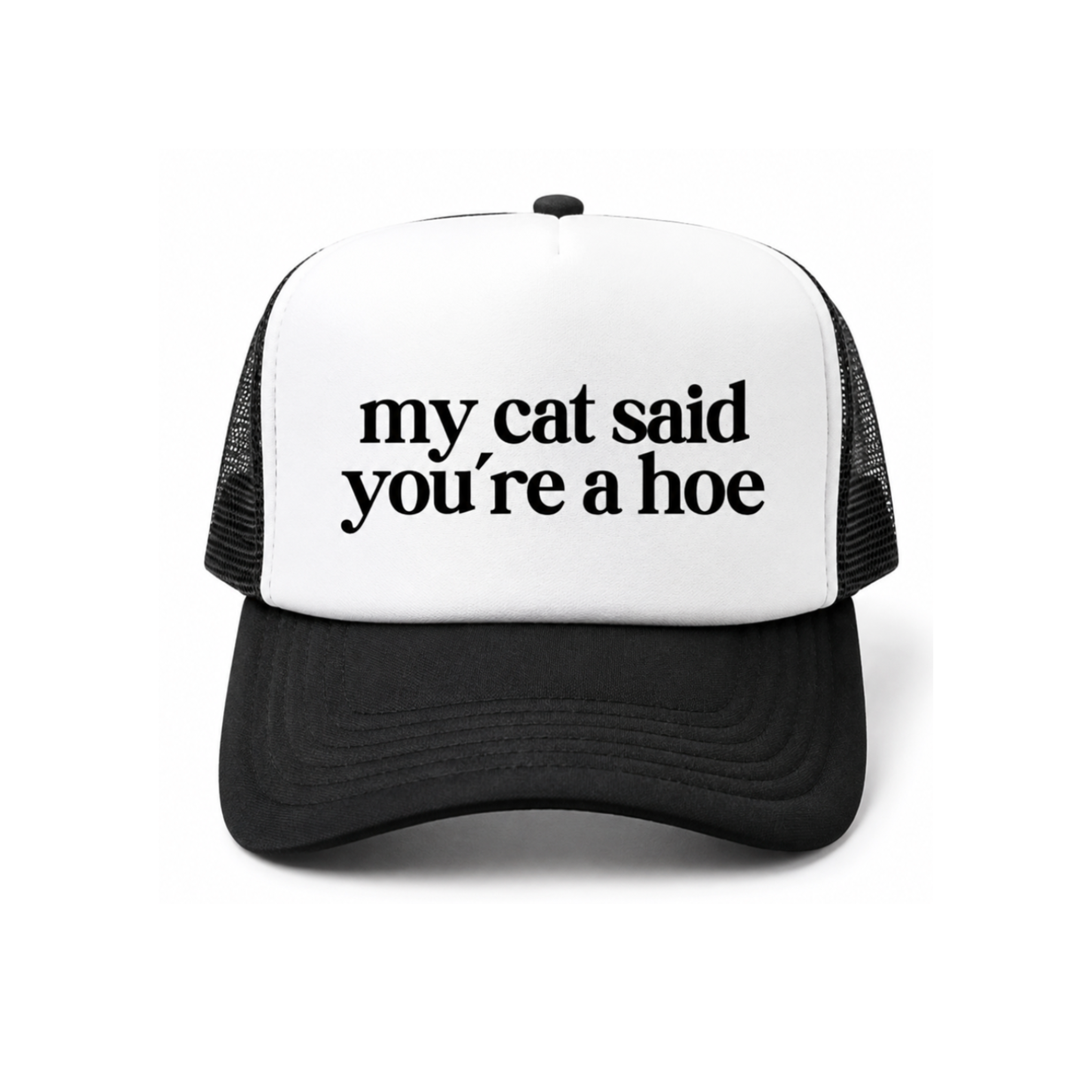 My Cat Said You're A Hoe Trucker Hat