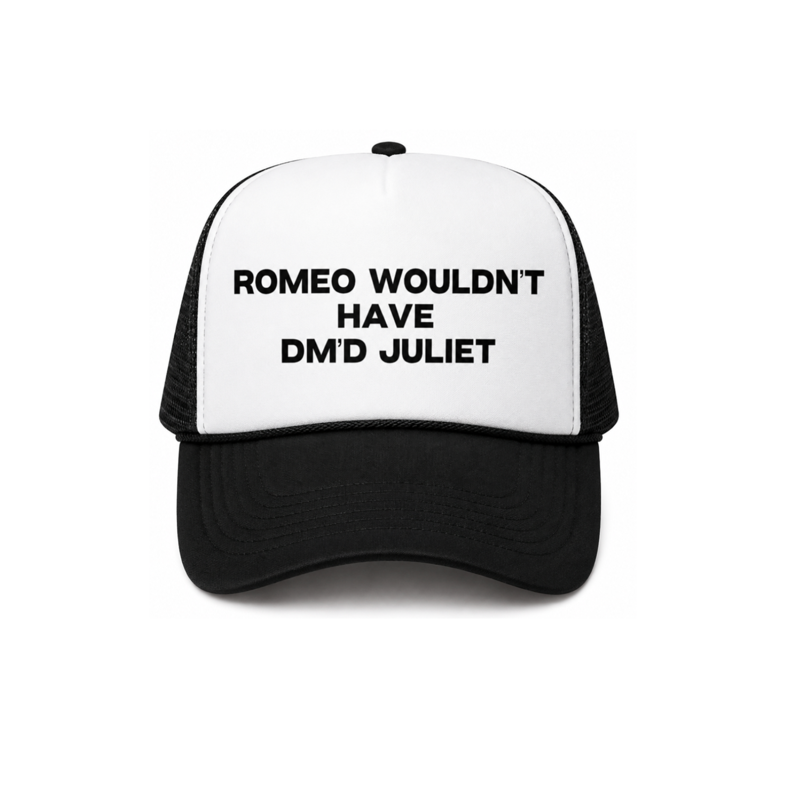 Romeo Wouldn't Have DM'd Juliet Trucker Hat