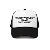 Romeo Wouldn't Have DM'd Juliet Trucker Hat